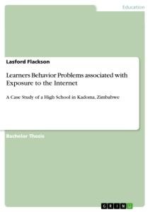 Learners Behavior Problems associated with Exposure to the Internet: A Case Study of a High School in Kadoma, Zimbabwe