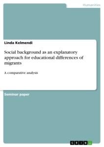 Social background as an explanatory approach for educational differences of migrants: A comparative analysis