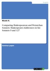 Comparing Shakespearean and Petrarchan Sonnets. Shakespeares Addressees in his Sonnets 9 and 127