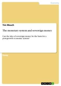 The monetary system and sovereign money: Can the idea of sovereign money be the basis for a post-growth economic system?