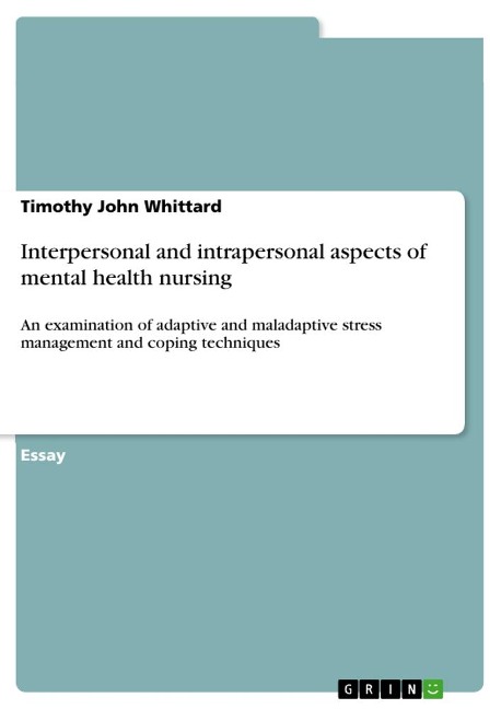 Interpersonal and intrapersonal aspects of mental health nursing: An examination of adaptive and maladaptive stress management and coping techniques