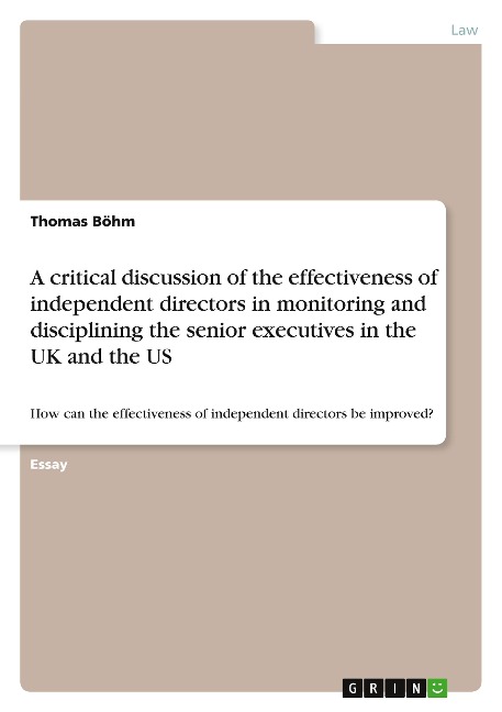 A critical discussion of the effectiveness of independent directors in monitoring and disciplining the senior executives in the UK and the US: How can the effectiveness of independent directors be improved?