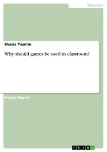 Why should games be used in classroom?