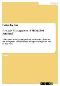 Strategic Management of Multisided Platforms: A literature based review on what multi-sided platforms are and special characteristics strategic management has to deal with