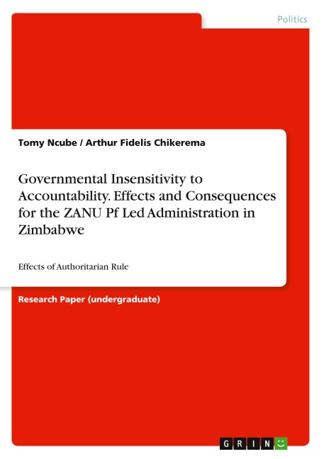 Governmental Insensitivity to Accountability. Effects and Consequences for the ZANU Pf Led Administration in Zimbabwe: Effects of Authoritarian Rule