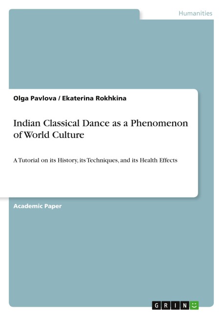 Indian Classical Dance as a Phenomenon of World Culture: A Tutorial on its History, its Techniques, and its Health Effects