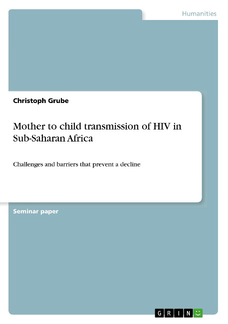 Mother to child transmission of HIV in Sub-Saharan Africa: Challenges and barriers that prevent a decline