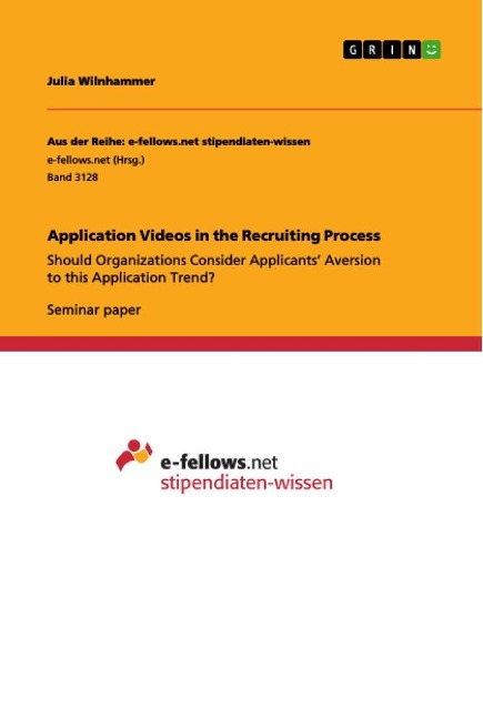 Application Videos in the Recruiting Process: Should Organizations Consider Applicants Aversion to this  Application Trend?