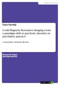 Could Magnetic Resonance Imaging create a paradigm shift in psychotic disorders in psychiatric practice?: A Systematic Literature Review