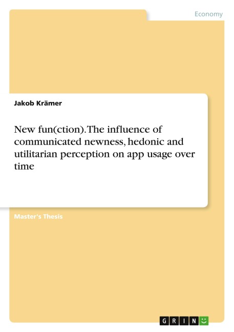 New fun(ction). The influence of communicated newness, hedonic and utilitarian perception on app usage over time