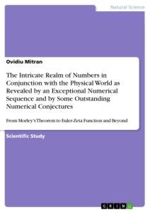 The Intricate Realm of Numbers in Conjunction with the Physical World as Revealed by an Exceptional Numerical Sequence and by Some Outstanding Numerical Conjectures: From Morleys Theorem to Euler-Zeta Function and Beyond