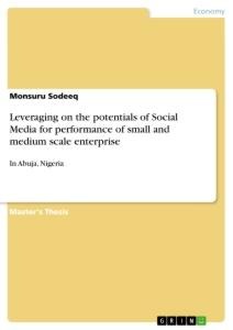 Leveraging on the potentials of Social Media for performance of small and medium scale enterprise: In Abuja, Nigeria