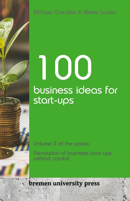 100 business ideas for start-ups: Volume 2 of the series: Revolution of business start-ups without capital
