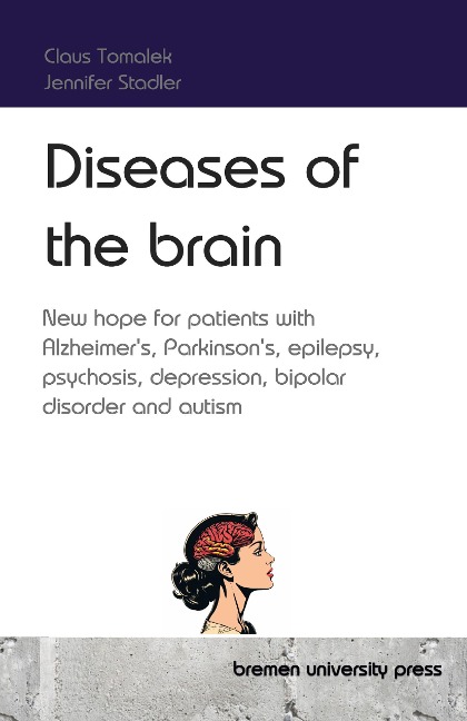 Diseases of the brain: New hope for patients with Alzheimers, Parkinsons, epilepsy, psychosis, depression, bipolar disorder and autism