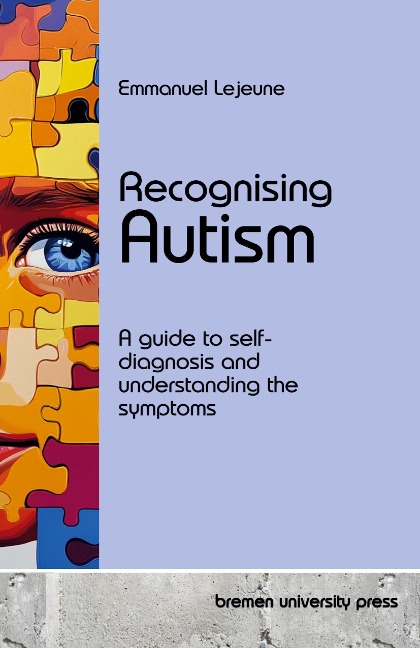 Recognising Autism: A guide to self-diagnosis and understanding the symptoms