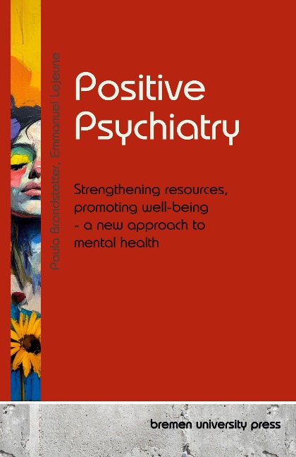 Positive Psychiatry: Strengthening resources, promoting well-being - a new approach to mental health