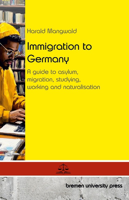 Immigration to Germany: A guide to asylum, migration, studying, working and naturalisation