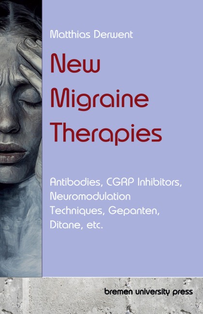 New Migraine Therapies: Antibodies, CGRP Inhibitors, Neuromodulation Techniques, Gepanten, Ditane, etc.