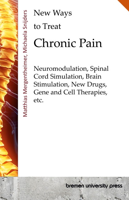 New Ways to Treat Chronic Pain: Neuromodulation, Spinal Cord Simulation, Brain Stimulation, New Drugs, Gene and Cell Therapies, etc.