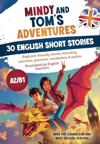 Mindy's and Tom's Adventures - 30 English Short Stories Beginner-friendly Stories Including Exercises, Grammar, Vocabulary & Audios