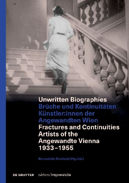 Unwritten Biographies: Brüche und Kontinuitäten. Künstler*innen der Angewandten Wien. Fractures and Continuities. Artists of the Angewandte Vienna 1933 - 1955
