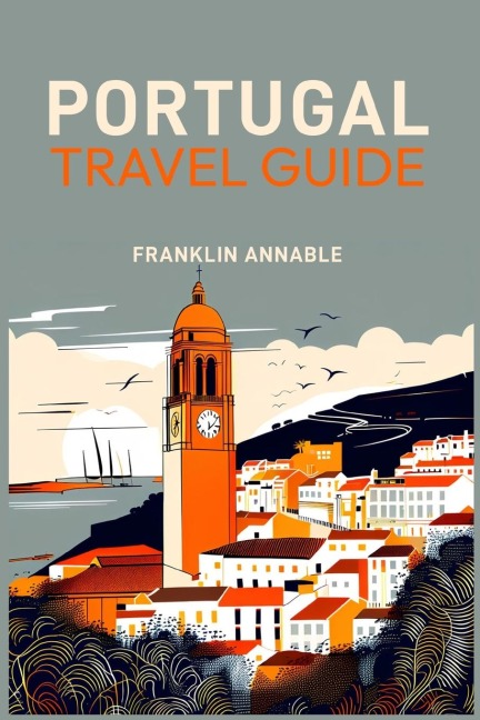 PORTUGAL TRAVEL GUIDE: Your Essential Companion to Exploring Portugal (2024 Guide for Beginners)