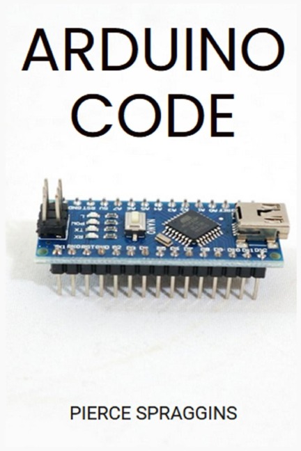 ARDUINO CODE: Mastering Arduino Programming for Embedded Systems (2024 Guide)