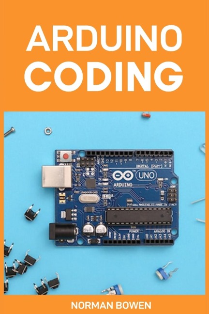 ARDUINO CODING: A Comprehensive Guide to Arduino Programming (2024 Crash Course)