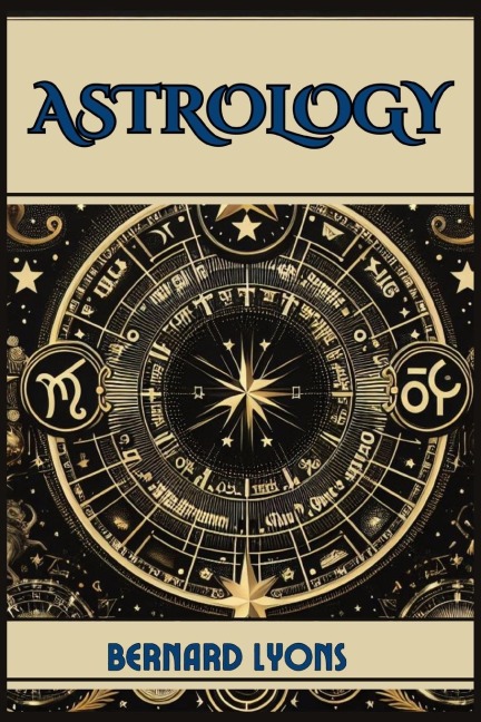 ASTROLOGY: Navigating the Cosmic Blueprint (2024 Guide for Beginners)