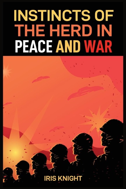 INSTINCTS OF THE HERD IN PEACE AND WAR: Exploring the Dynamics of Collective Behavior in Times of Stability and Conflict (2024 Guide for Beginners)