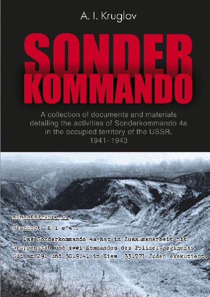 Sonderkommando (Special Unit): A collection of documents  and materials detailing the activities of Sonderkommando 4a in  the occupied territory of the USSR, 1941-1943