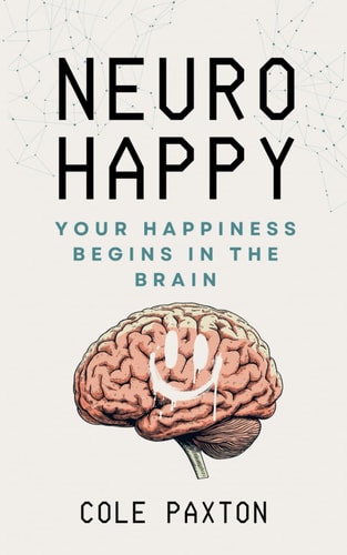 Neuro Happy Your Happiness Begins in the Brain