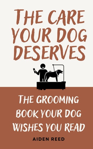 The Care Your Dog Deserves The Grooming Book Your Dog Wishes You Read