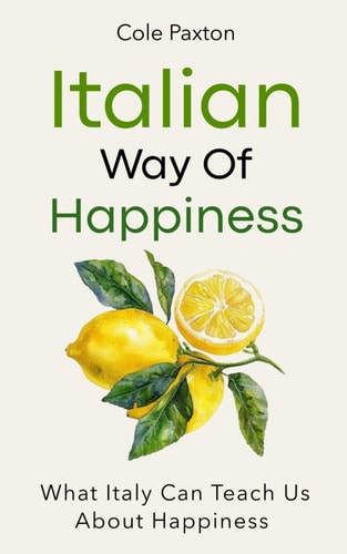 Italian Way of Happiness What Italy Can Teach Us About Happiness