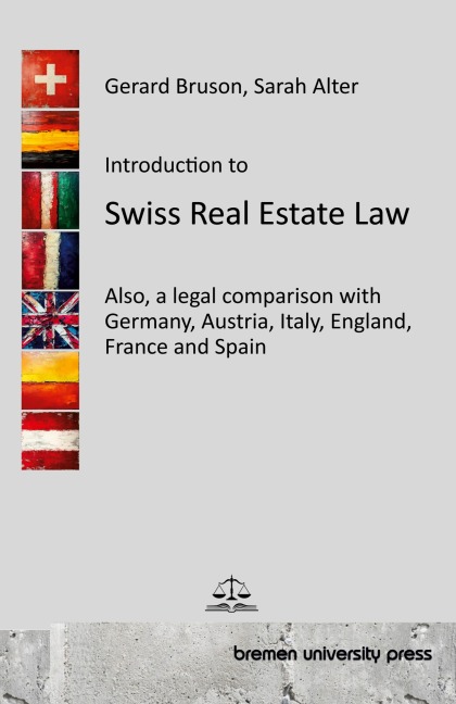 Introduction to Swiss Real Estate Law: Also, a legal comparison with Germany, Austria, Italy, England, France and Spain