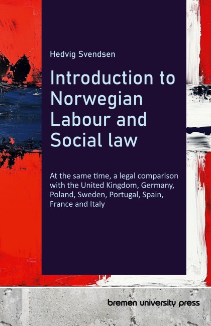 Introduction to Norwegian Labour and Social law: At the same time, a legal comparison with the United Kingdom, Germany, Poland, Sweden, Portugal, Spain, France and Italy
