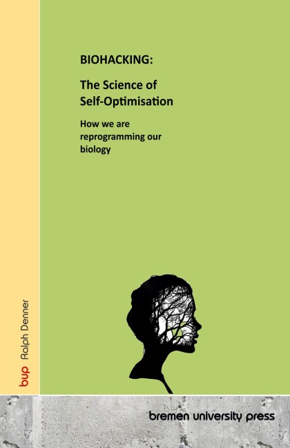 BIOHACKING: The Science of Self-Optimisation: How we are reprogramming our biology