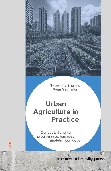 Urban Agriculture in Practice: Concepts, funding programmes, business models, new ideas