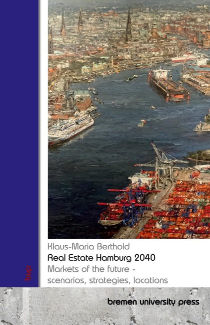 Real Estate Hamburg 2040: Markets of the future - scenarios, strategies, locations