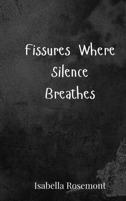 Fissures Where Silence Breathes