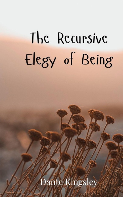 The Recursive Elegy of Being