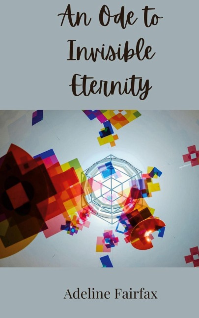 An Ode to Invisible Eternity