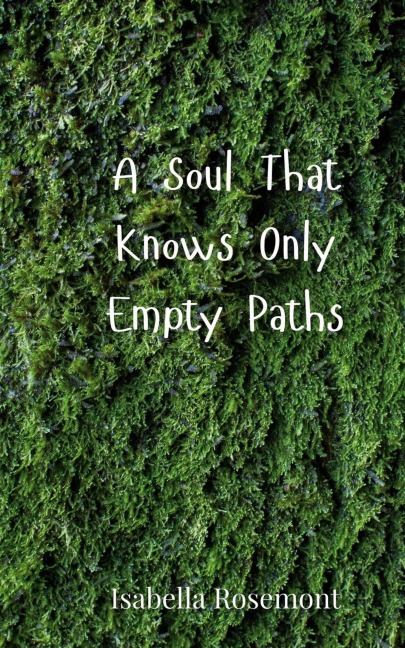 A Soul That Knows Only Empty Paths