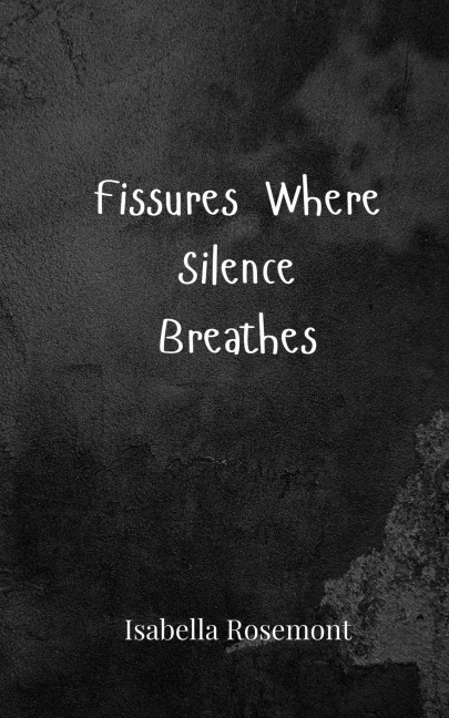 Fissures Where Silence Breathes