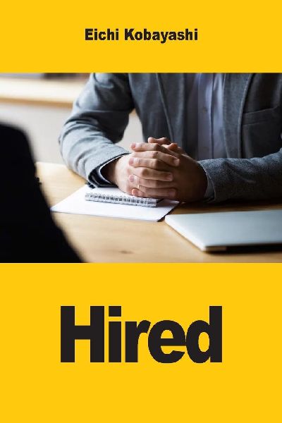 Hired: The Complete Playbook for Mastering the Job Interview