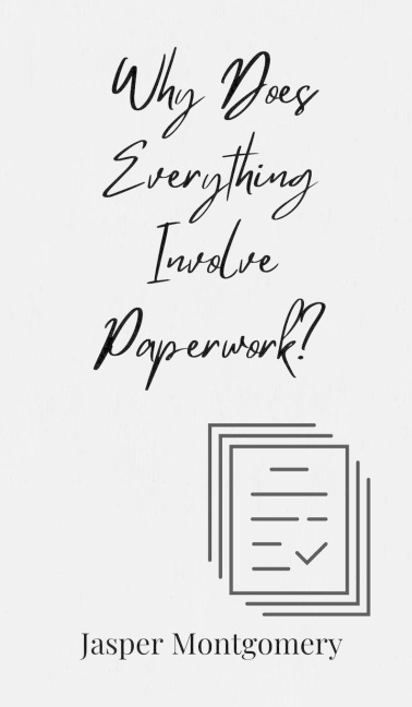 Why Does Everything Involve Paperwork?