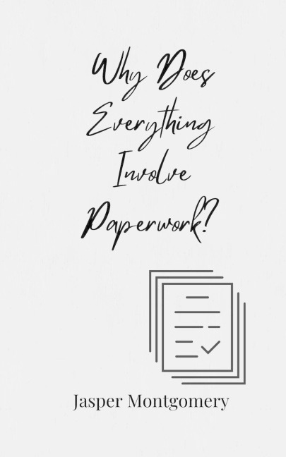 Why Does Everything Involve Paperwork?