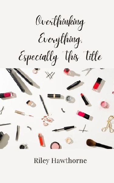 Overthinking Everything, Especially This Title