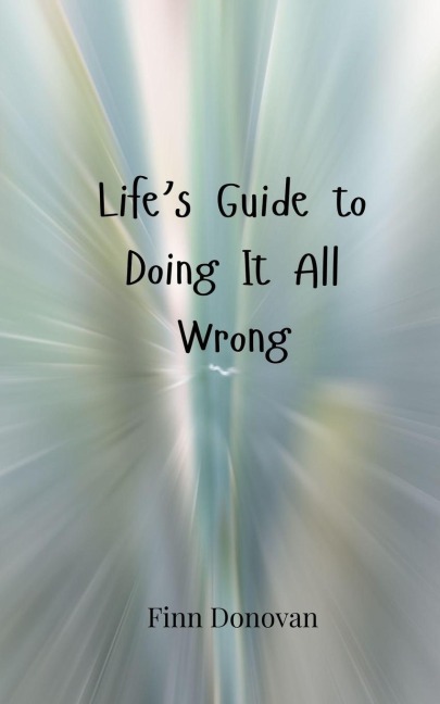 Lifes Guide to Doing It All Wrong