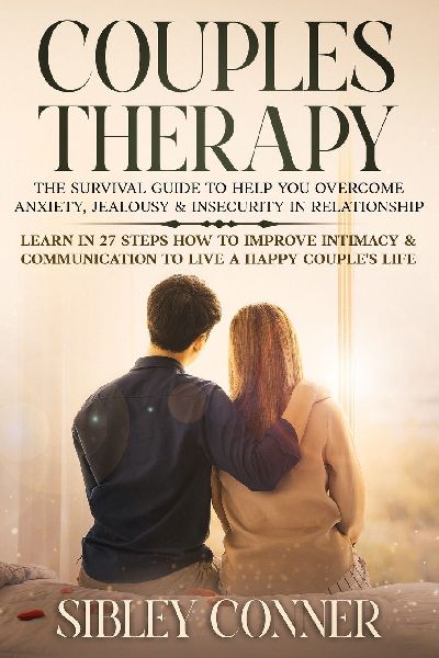 Couples Therapy: The Survival Guide to Help You Overcome Anxiety, Jealousy & Insecurity in Relationship. Learn in 27 Steps How to Improve Intimacy & Communication to Live a Happy Couples Life
